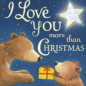 I Love You More Than Christmas by Ellie Hattie and Tim Warnes